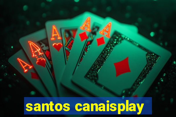 santos canaisplay